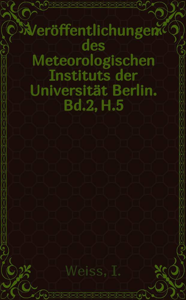 Veröffentlichungen des Meteorologischen Instituts der Universität Berlin. Bd.2, H.5 : Untersuchung über Föhn im Riesengebirge