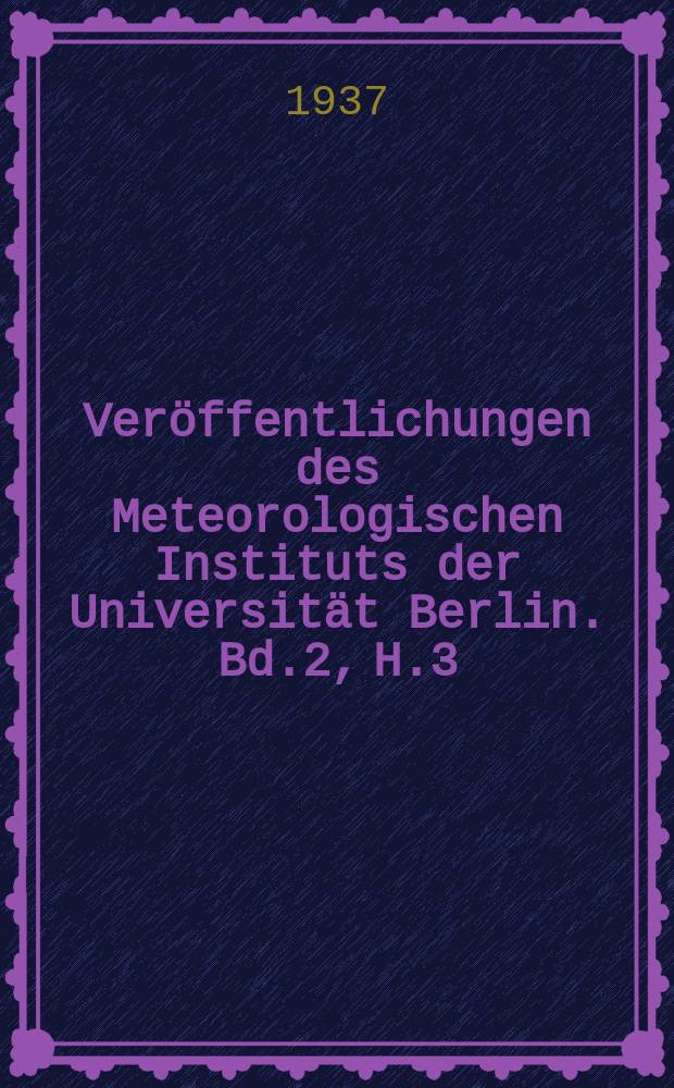 Veröffentlichungen des Meteorologischen Instituts der Universität Berlin. Bd.2, H.3 : Studien zur Theorie der Advektion