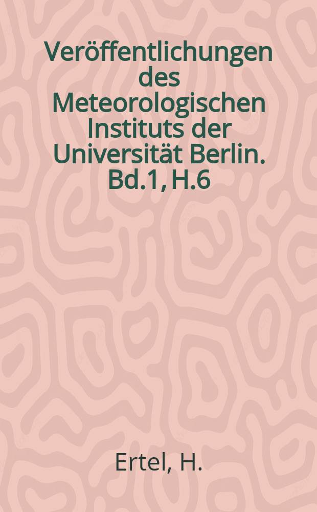 Ver&ouml;ffentlichungen des Meteorologischen Instituts der Universit&auml;t Berlin. Bd.1, H.6 : Singul&auml;re Advektion und ihre Darstellung durch C.G. Rossby's Advektionsfunktion
