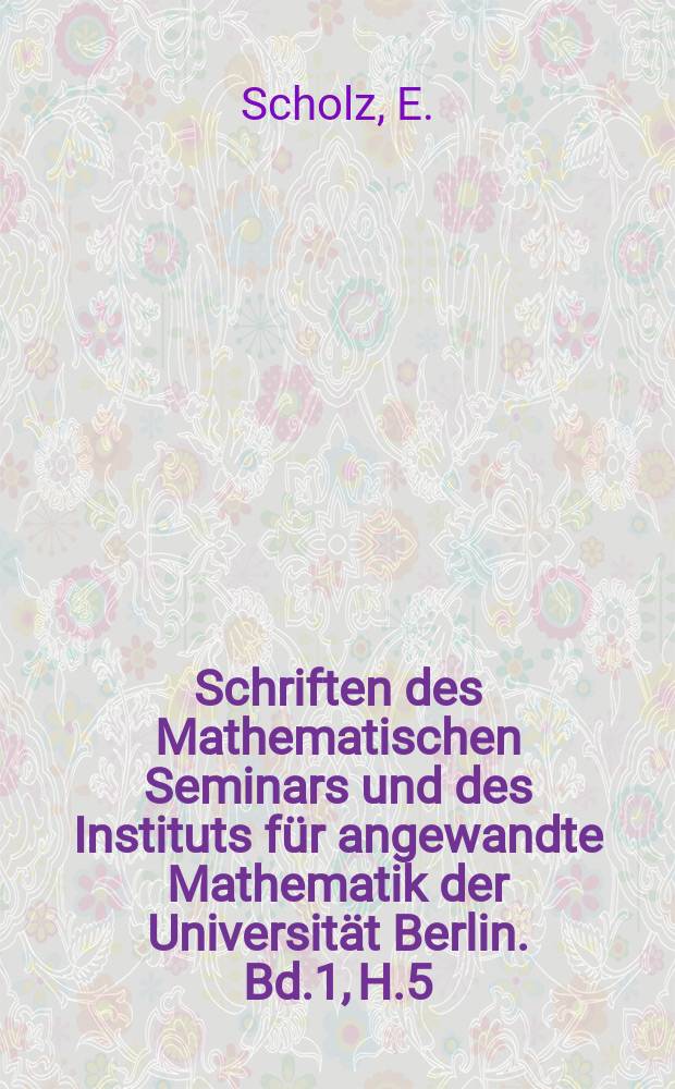 Schriften des Mathematischen Seminars und des Instituts für angewandte Mathematik der Universität Berlin. Bd.1, H.5 : Flachentheoretische Integralsätze