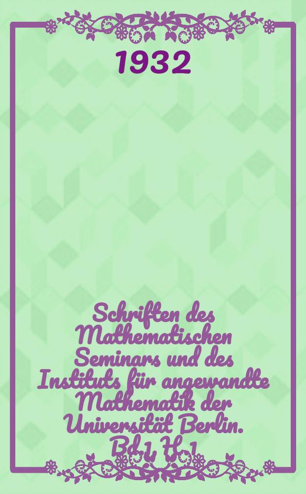 Schriften des Mathematischen Seminars und des Instituts f&uuml;r angewandte Mathematik der Universit&auml;t Berlin. Bd.1, H.1 : eine Verallgemeinerung der symmetrischen Gruppe