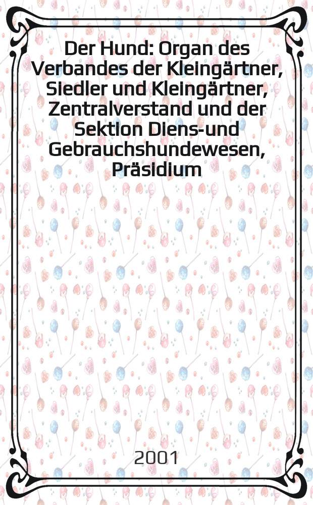 Der Hund : Organ des Verbandes der Kleingärtner, Siedler und Kleingärtner, Zentralverstand und der Sektion Dienst- und Gebrauchshundewesen, Präsidium. 2001, H.12