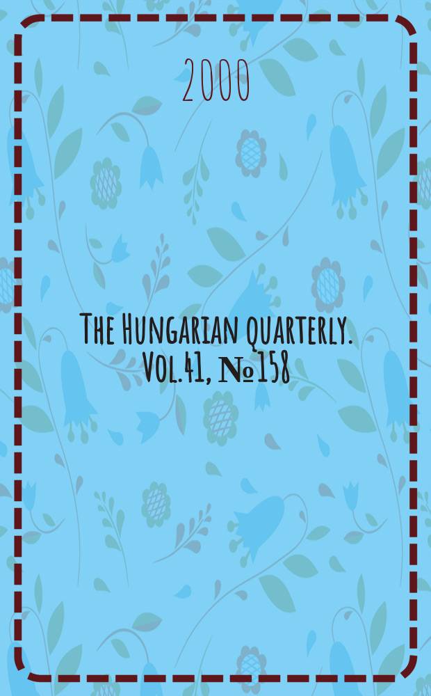 The Hungarian quarterly. Vol.41, №158