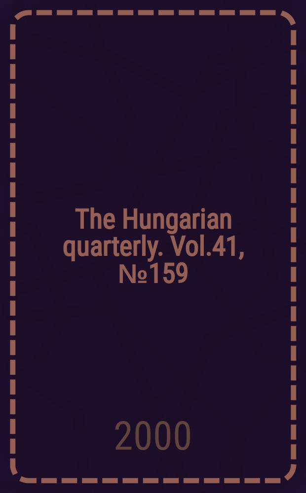 The Hungarian quarterly. Vol.41, №159