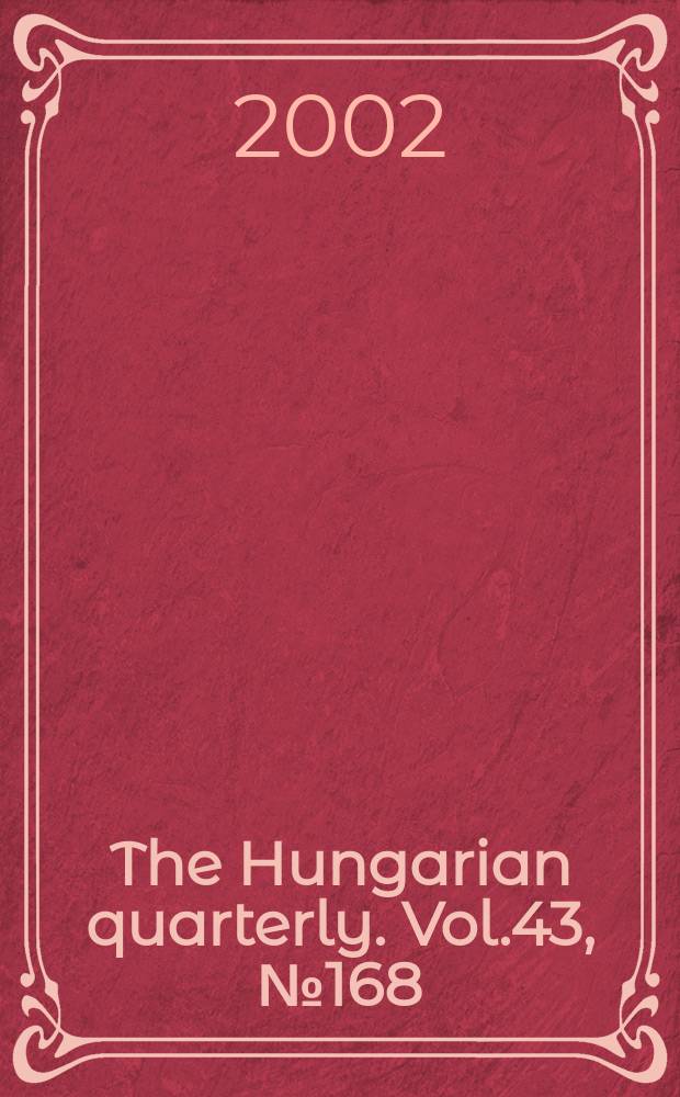 The Hungarian quarterly. Vol.43, №168
