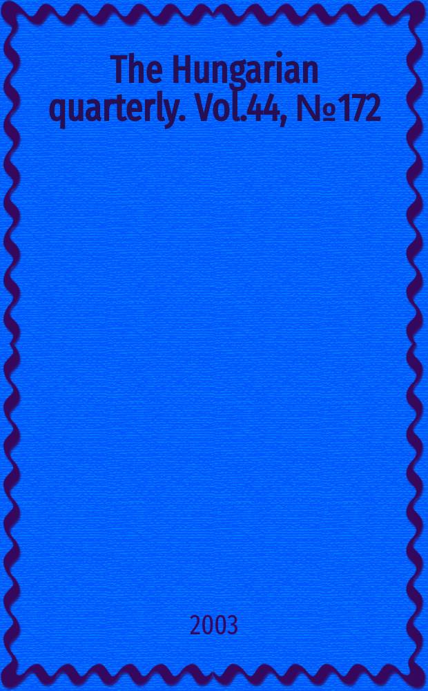 The Hungarian quarterly. Vol.44, №172