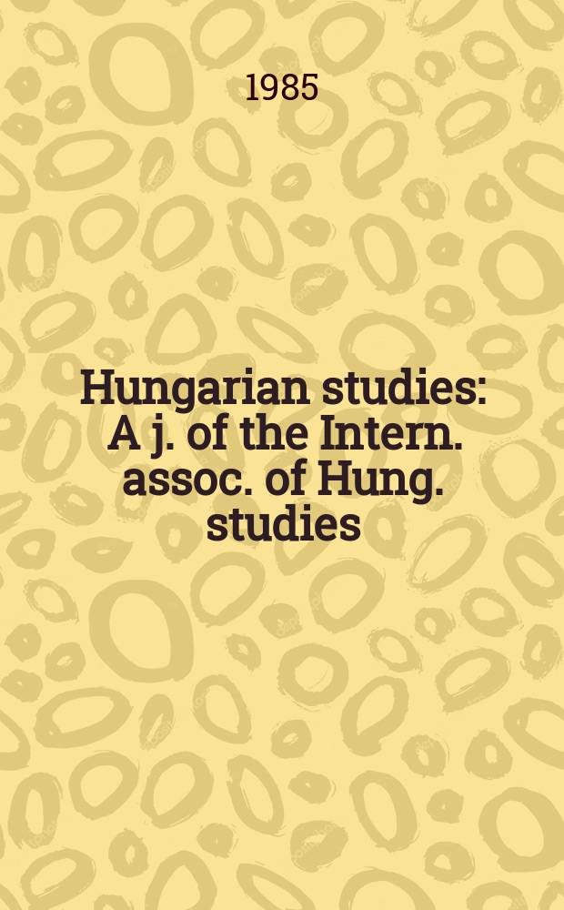 Hungarian studies : A j. of the Intern. assoc. of Hung. studies