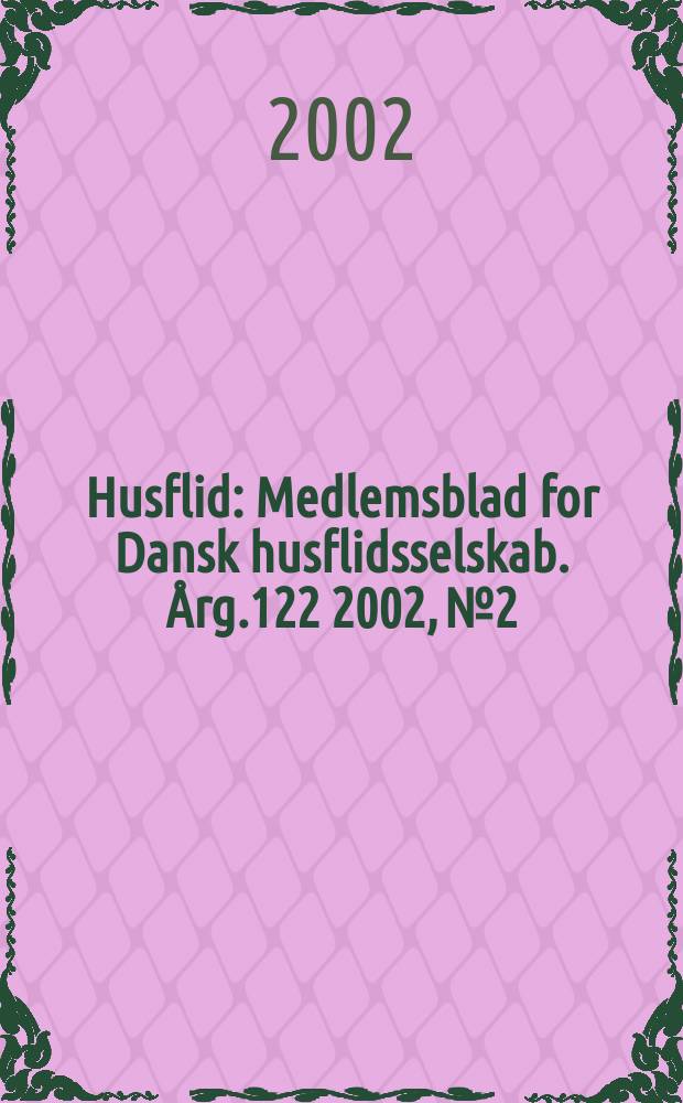 Husflid : Medlemsblad for Dansk husflidsselskab. &Aring;rg.122 2002, №2