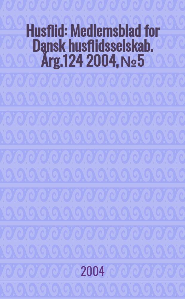 Husflid : Medlemsblad for Dansk husflidsselskab. Årg.124 2004, №5