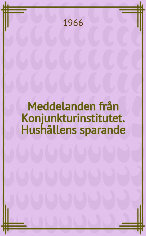 Meddelanden fr&aring;n Konjunkturinstitutet. Hush&aring;llens sparande