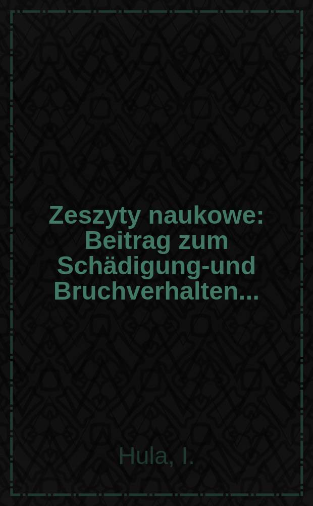Zeszyty naukowe : Beitrag zum Schädigungs- und Bruchverhalten ...