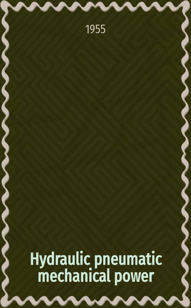 Hydraulic pneumatic mechanical power : Drives, transmissions and controls : Incorporating "Hydraulic pneumatic power", "Power drives" and "Power transmission"