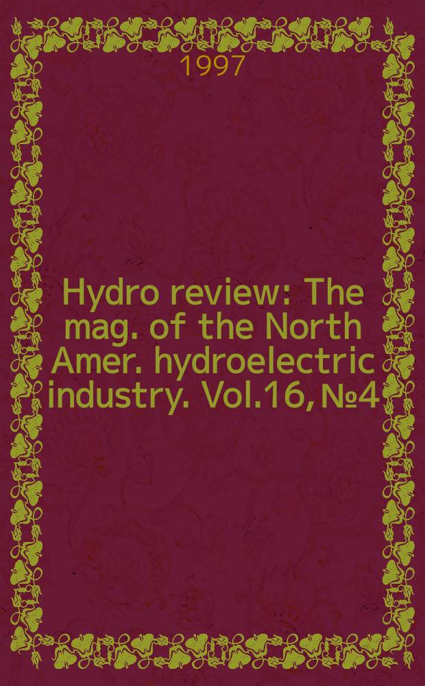 Hydro review : The mag. of the North Amer. hydroelectric industry. Vol.16, №4 : (Waterpower'97)