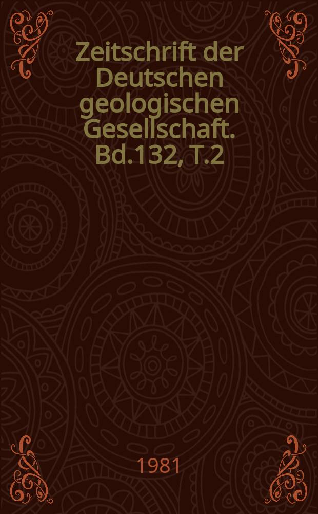 Zeitschrift der Deutschen geologischen Gesellschaft. Bd.132, T.2