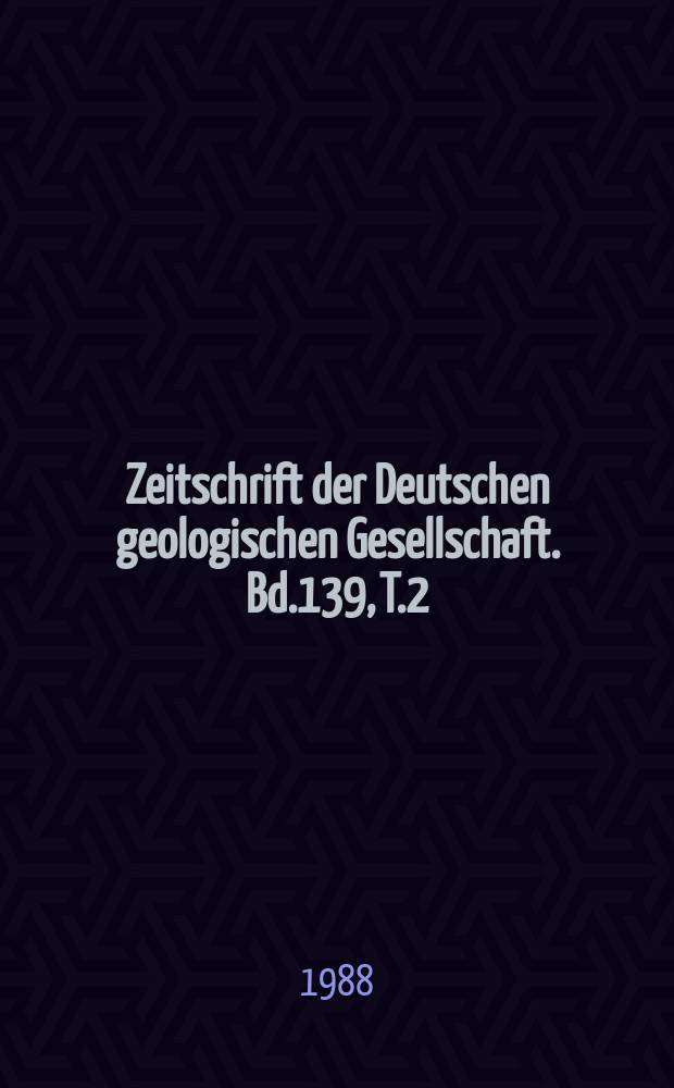 Zeitschrift der Deutschen geologischen Gesellschaft. Bd.139, T.2