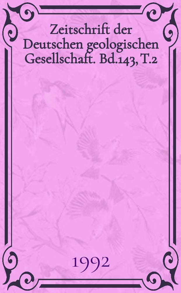 Zeitschrift der Deutschen geologischen Gesellschaft. Bd.143, T.2