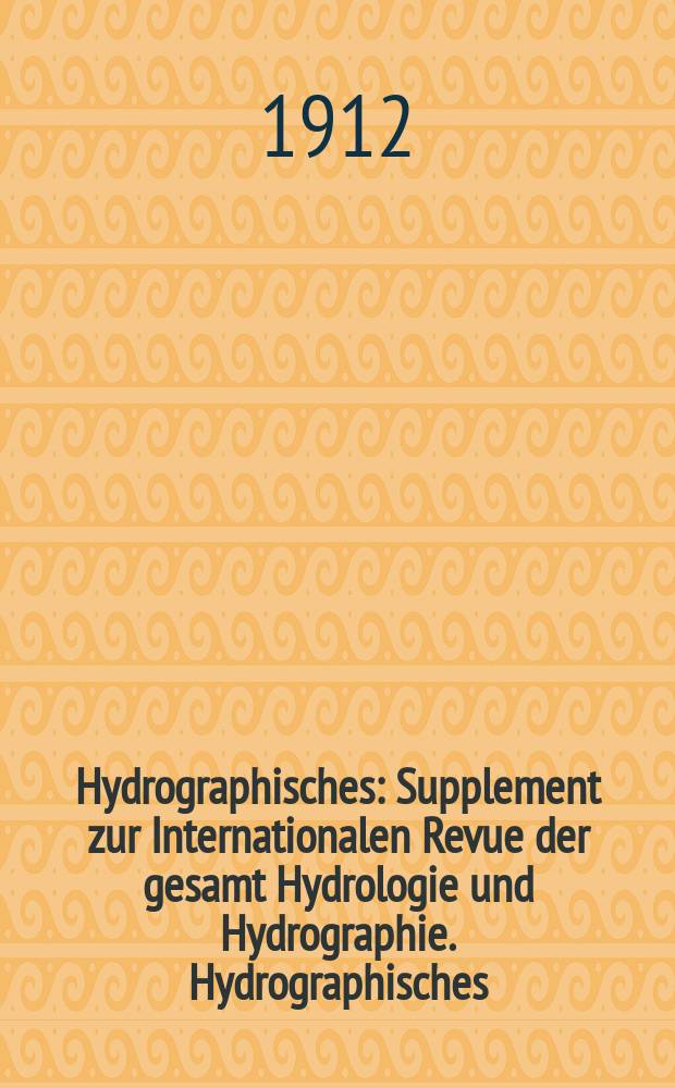 Hydrographisches : Supplement zur Internationalen Revue der gesamt Hydrologie und Hydrographie. Hydrographisches