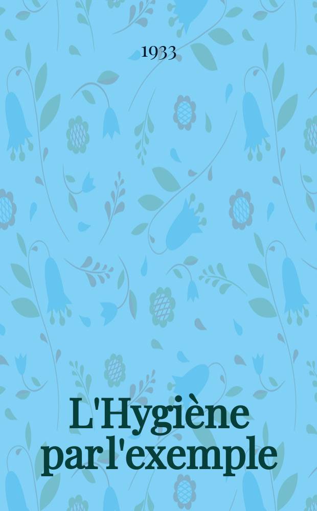 L'Hygiène par l'exemple : Ligue d'hygiène scolaire