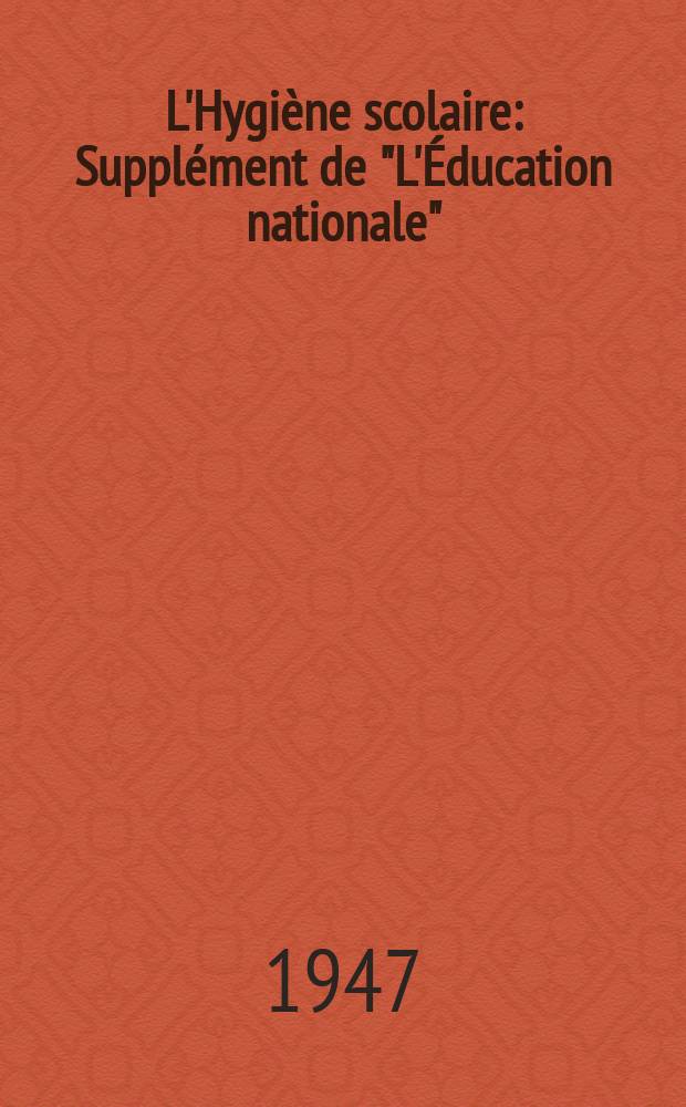L'Hygiène scolaire : Supplément de "L'Éducation nationale" : Organe hebdomadaire de l'Enseignement public