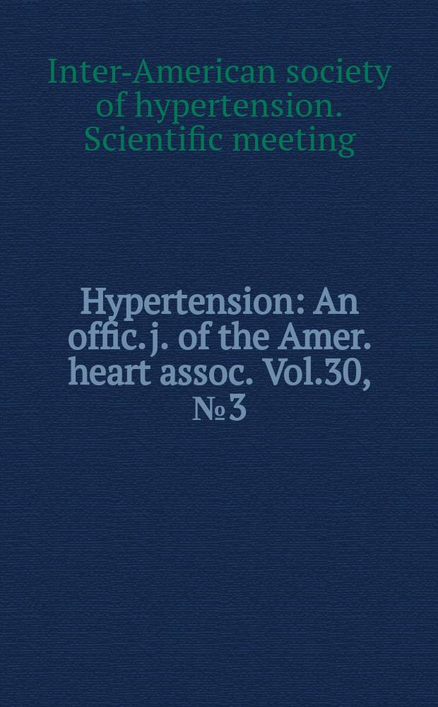 Hypertension : An offic. j. of the Amer. heart assoc. Vol.30, №3(Pt.2) : Proceedings ...