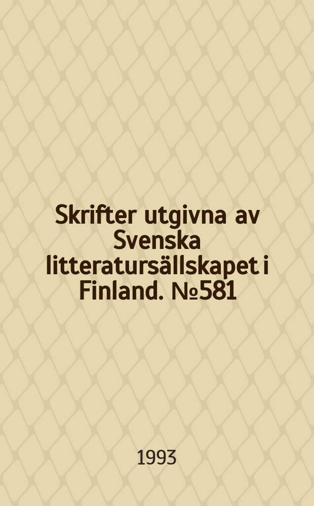 Skrifter utgivna av Svenska litteraturs&auml;llskapet i Finland. №581