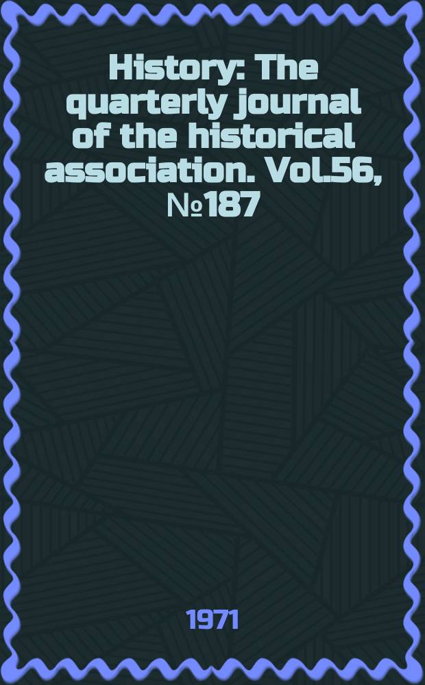 History : The quarterly journal of the historical association. Vol.56, №187