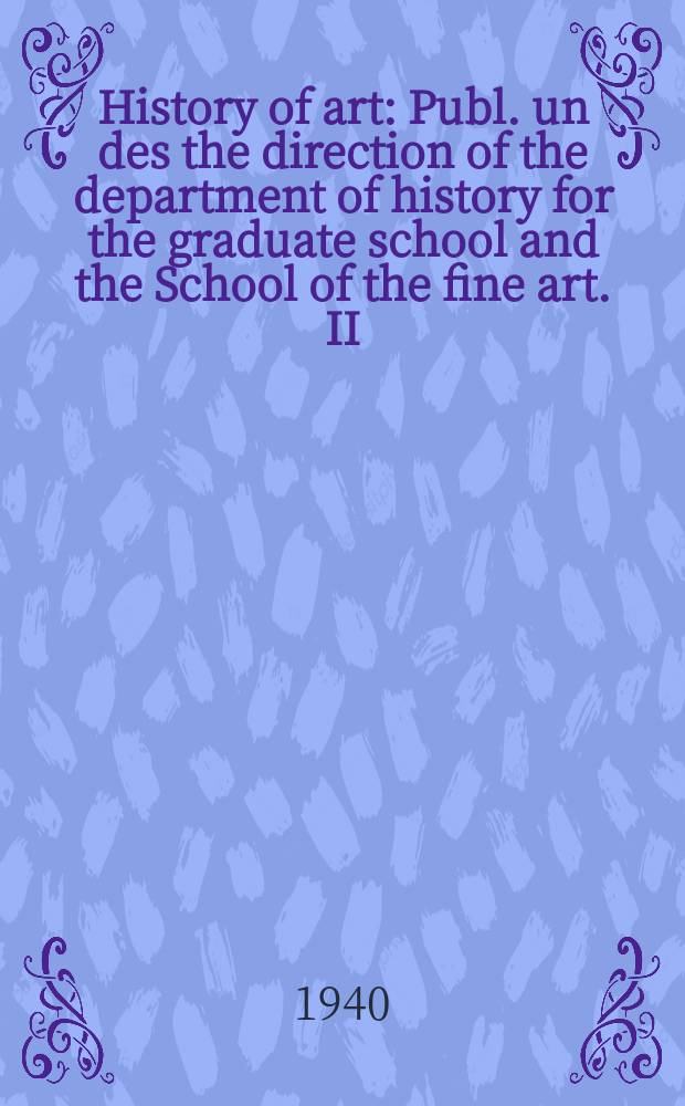 History of art : Publ. un des the direction of the department of history for the graduate school and the School of the fine art. II : Romanesque sculpture in Seintonge