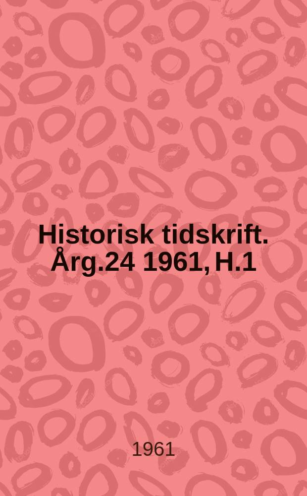 Historisk tidskrift. Årg.24 1961, H.1