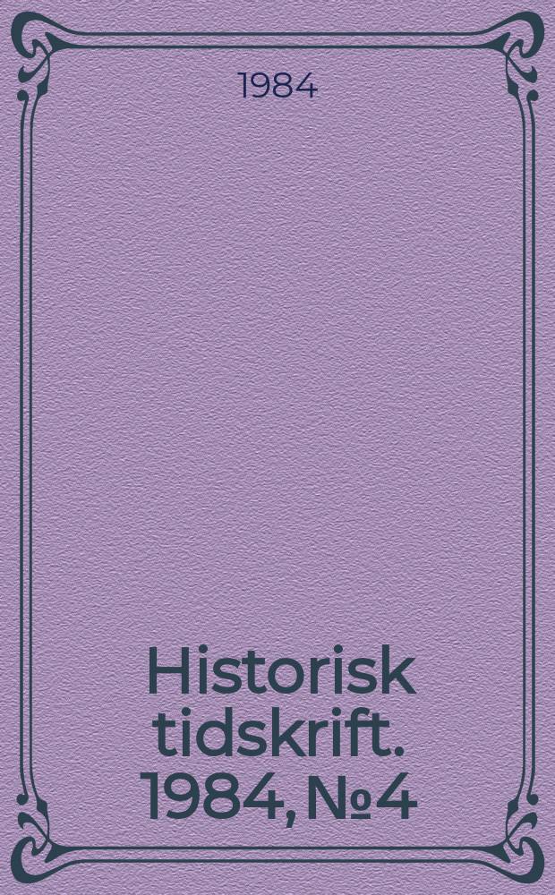Historisk tidskrift. 1984, №4