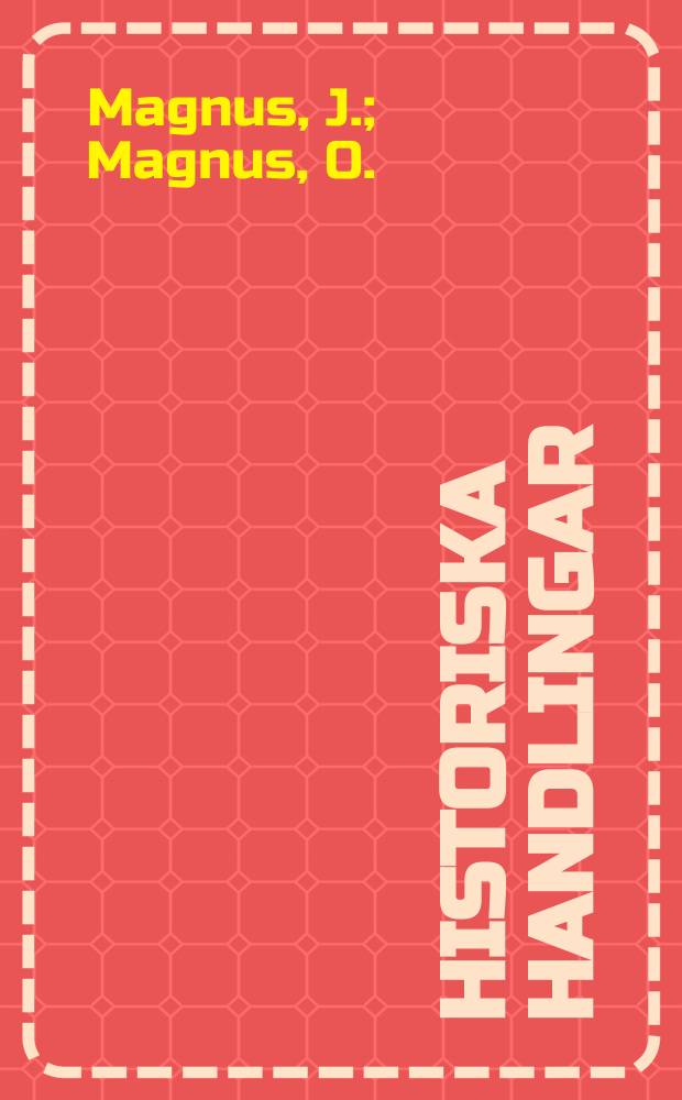 Historiska handlingar : Till trycket befordrade af k Samfundet för utg. af handskrifter rörande skandinaviens historia. Del28, №3 : Briefe von Johannes und Olaus Magnus, den letoten katholischen Erzbischöfen von Upsala