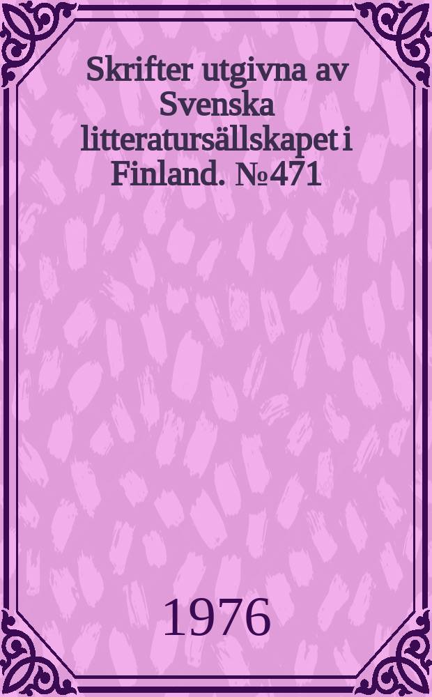 Skrifter utgivna av Svenska litteratursällskapet i Finland. №471