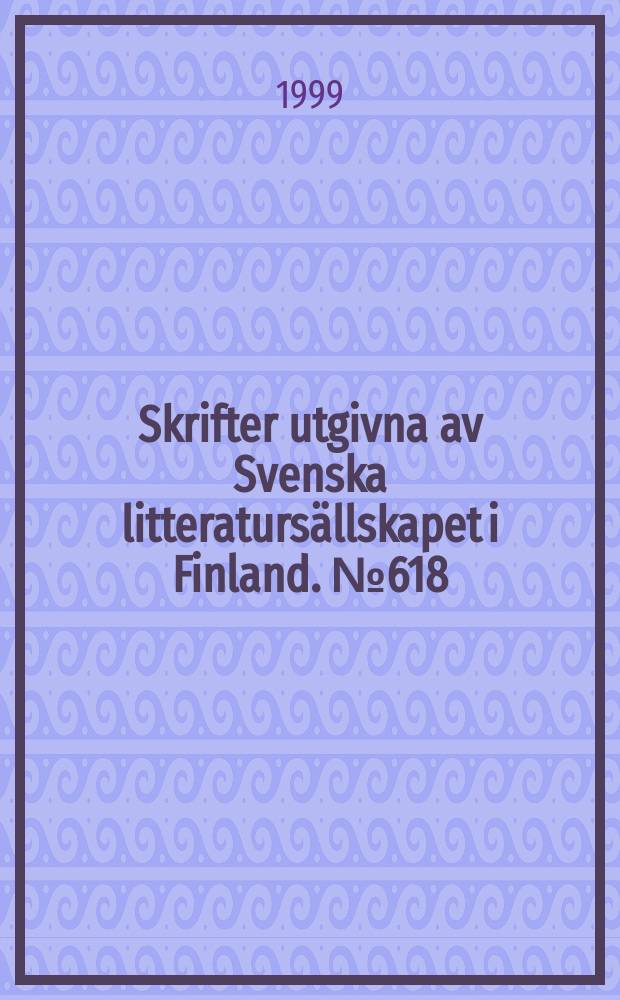 Skrifter utgivna av Svenska litteratursällskapet i Finland. №618