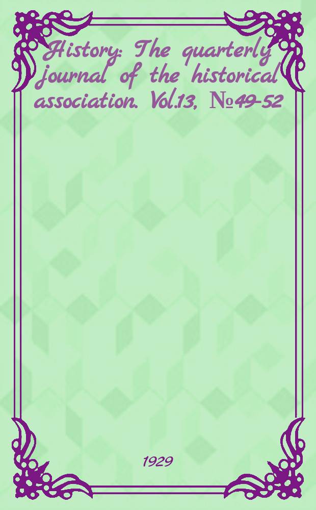 History : The quarterly journal of the historical association. Vol.13, №49-52 : April 1928 - January 1929