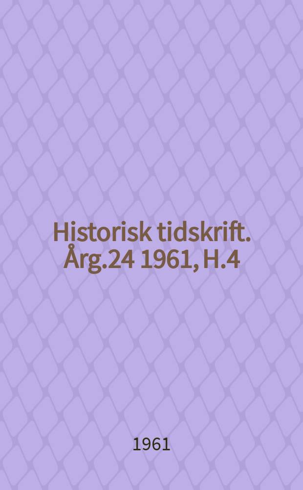 Historisk tidskrift. Årg.24 1961, H.4