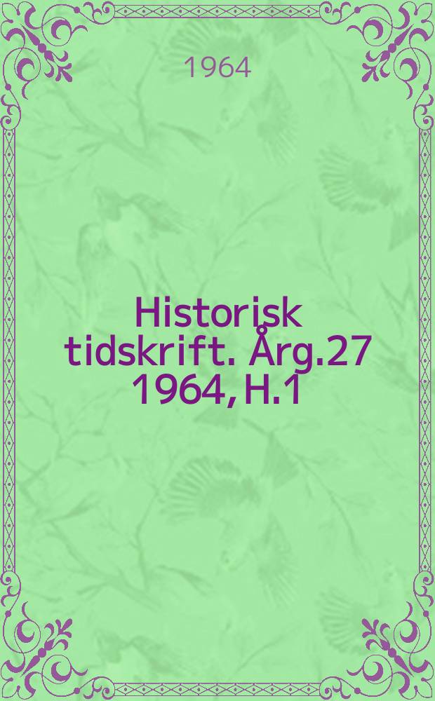 Historisk tidskrift. [&Aring;rg.27] 1964, H.1