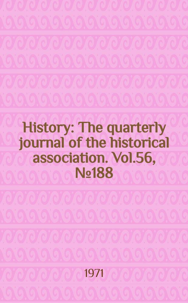 History : The quarterly journal of the historical association. Vol.56, №188