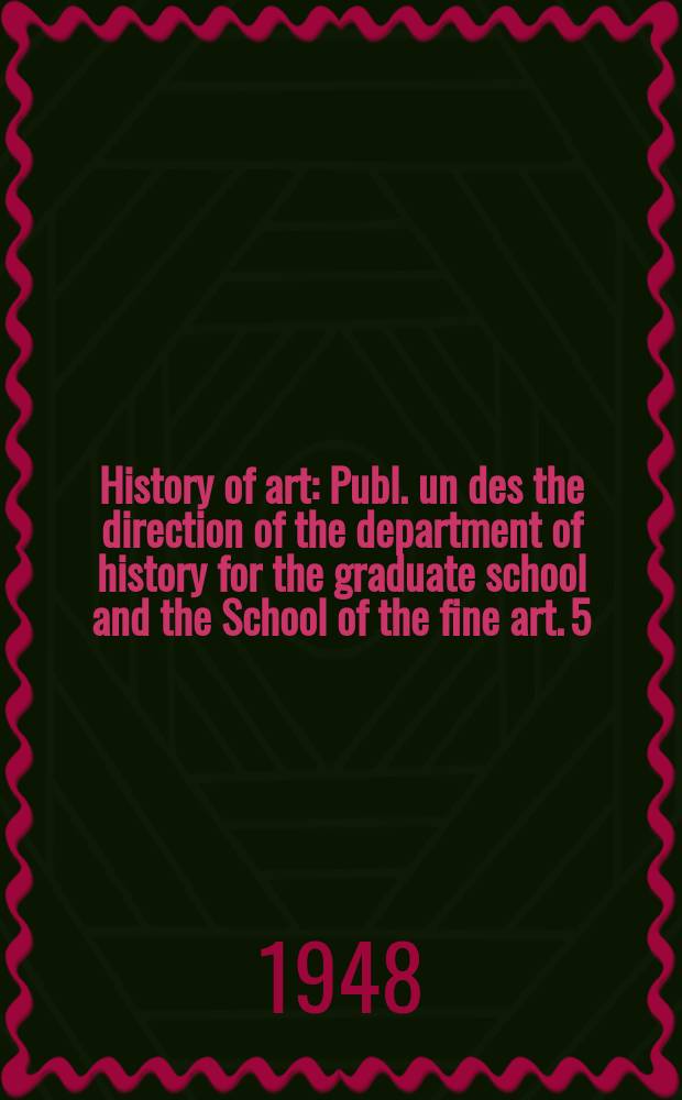 History of art : Publ. un des the direction of the department of history for the graduate school and the School of the fine art. 5 : Mexican architecture of the sixteenth century