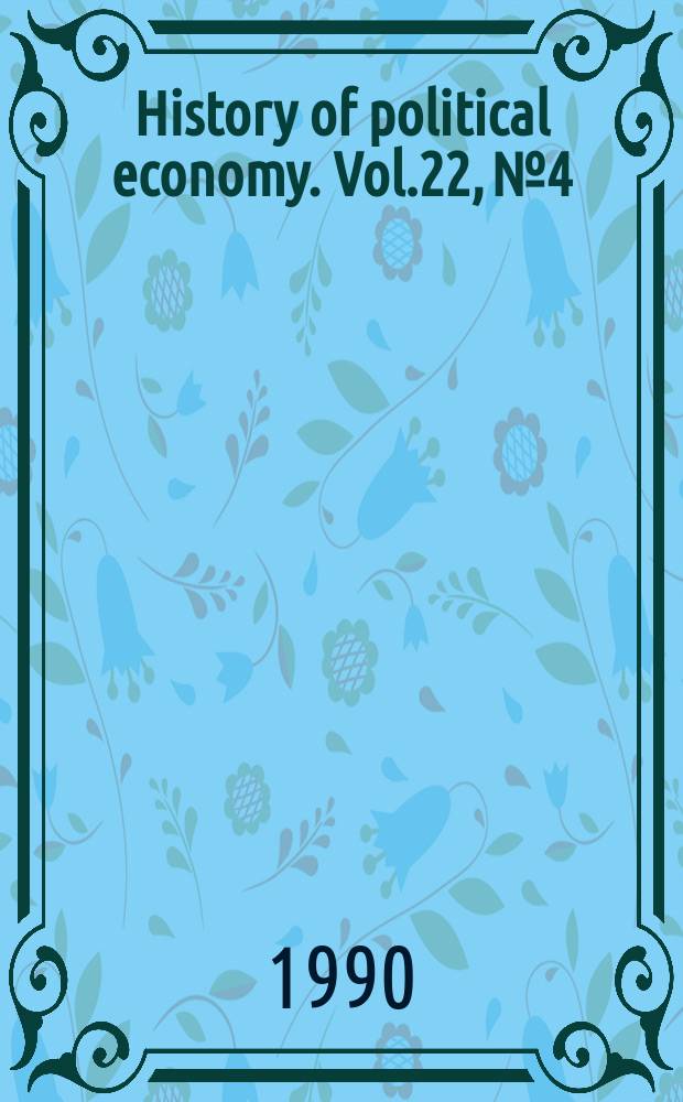 History of political economy. Vol.22, №4