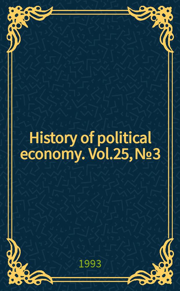 History of political economy. Vol.25, №3