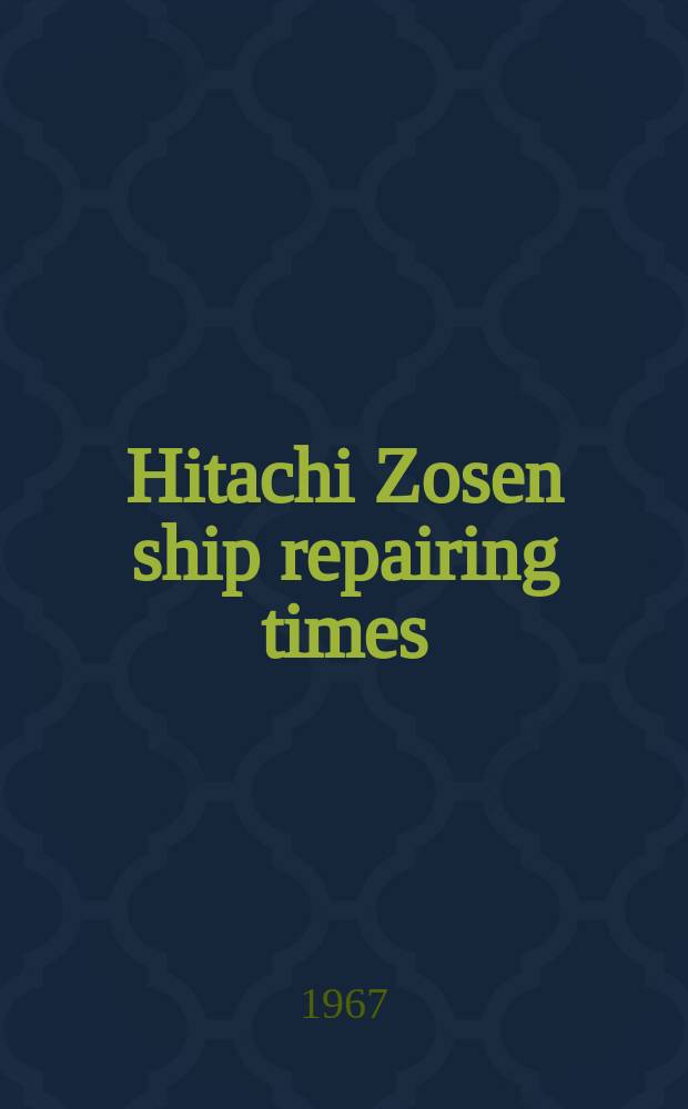 Hitachi Zosen ship repairing times : Publ. bimonthly bi Hitachi Zosen