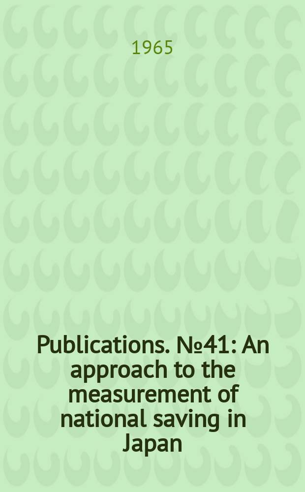 [Publications]. №41 : An approach to the measurement of national saving in Japan (1978-1940)