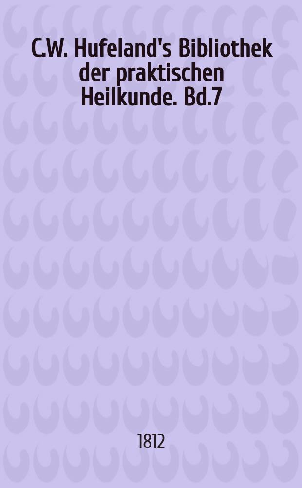 C.W. Hufeland's Bibliothek der praktischen Heilkunde. Bd.7(27), St.6