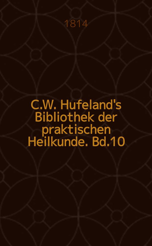 C.W. Hufeland's Bibliothek der praktischen Heilkunde. Bd.10(30), St.1