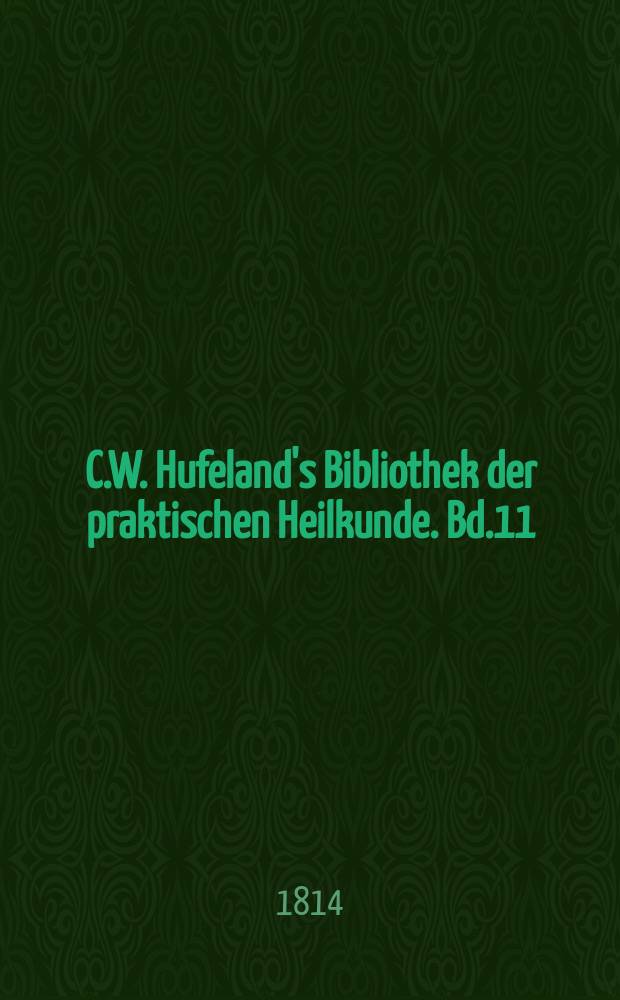C.W. Hufeland's Bibliothek der praktischen Heilkunde. Bd.11(31), St.11