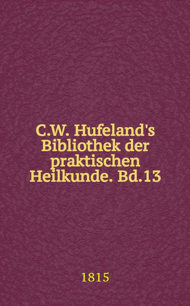 C.W. Hufeland's Bibliothek der praktischen Heilkunde. Bd.13(33), St.2