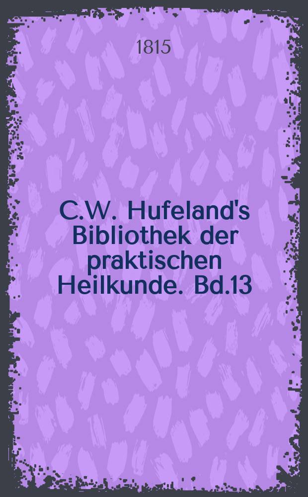 C.W. Hufeland's Bibliothek der praktischen Heilkunde. Bd.13(33), St.3