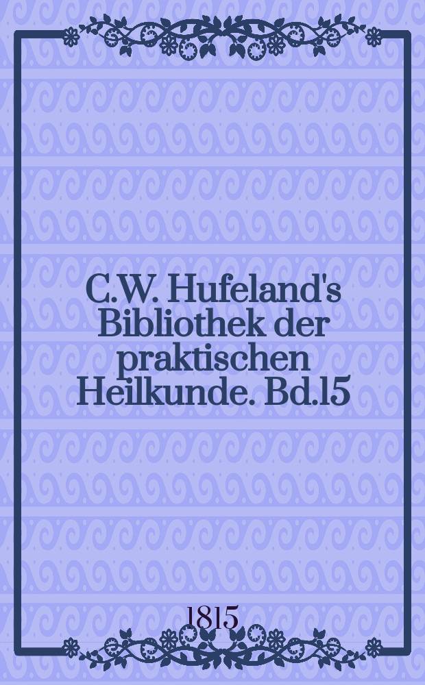 C.W. Hufeland's Bibliothek der praktischen Heilkunde. Bd.15(35), St.5