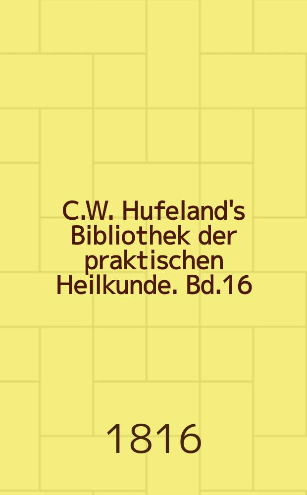 C.W. Hufeland's Bibliothek der praktischen Heilkunde. Bd.16(36), St.11