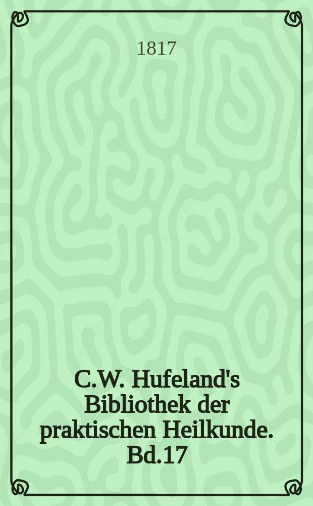 C.W. Hufeland's Bibliothek der praktischen Heilkunde. Bd.17(37), St.3