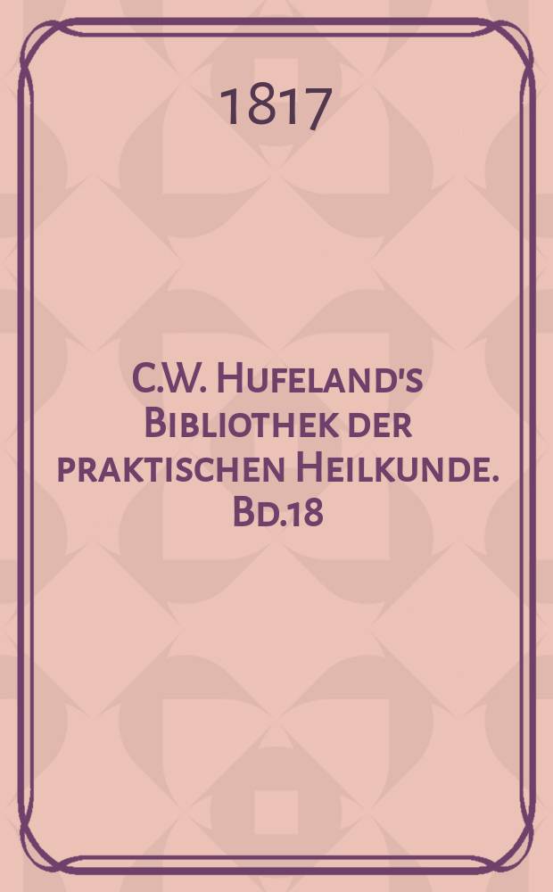 C.W. Hufeland's Bibliothek der praktischen Heilkunde. Bd.18(38), St.7